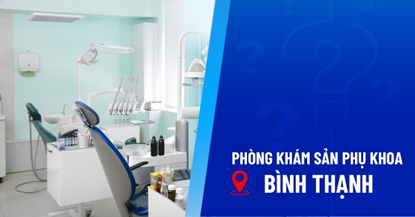 Phòng khám phụ sản Quận Bình Thạnh – Địa chỉ chăm sóc sức khỏe sinh sản tin cậy cho chị em